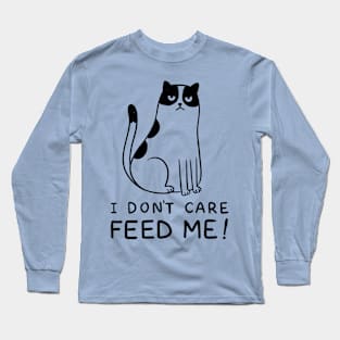 I don't care feed me Long Sleeve T-Shirt
